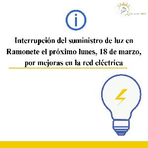 Interrupcin del suministro de luz en Ramonete el prximo lunes, 18 de marzo, por mejoras en la red elctrica 